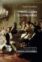 Tutti i Lieder e i lavori corali. Con testo originale a fronte. Ediz. bilingue