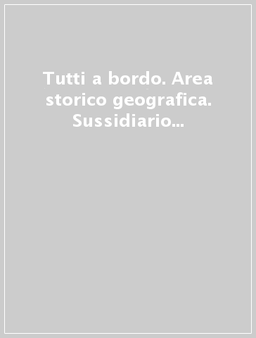 Tutti a bordo. Area storico geografica. Sussidiario delle discipline. Per la 5ª classe elementare. Con e-book. Con espansione online