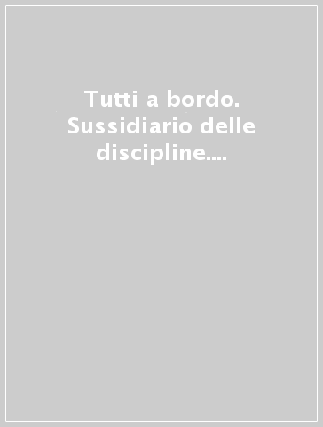 Tutti a bordo. Sussidiario delle discipline. Per la 4ª classe elementare. Con e-book. Con espansione online