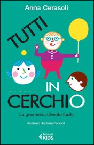 Tutti in cerchio. La geometria diventa facile - Anna Cerasoli