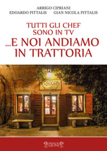 Tutti gli chef sono in tv... e noi andiamo in trattoria - Arrigo Cipriani - Edoardo Pittalis - Gian Nicola Pittalis