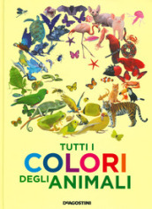 Tutti i colori degli animali. Ediz. a colori