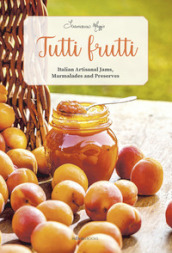 Tutti frutti. Italian artisanal jams, marmalades and preserves