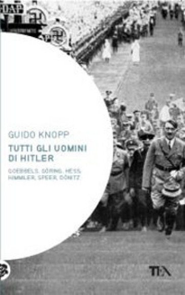 Tutti gli uomini di Hitler - Guido Knopp