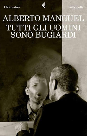 Tutti gli uomini sono bugiardi - Alberto Manguel