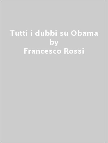 Tutti i dubbi su Obama - Francesco Rossi