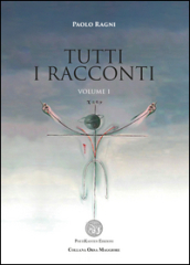 Tutti i racconti. 1. - Paolo Ragni