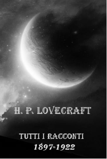 Tutti i racconti (1897-1922) - H. P. Lovecraft