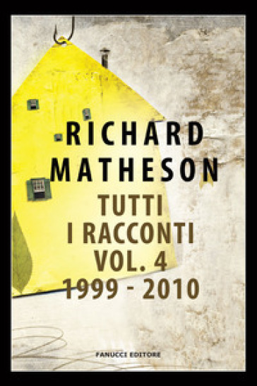 Tutti i racconti. 4: 1999-2010 - Richard Matheson