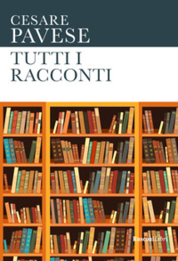 Tutti i racconti - Cesare Pavese