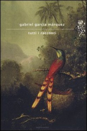 Tutti i racconti - Gabriel García Márquez