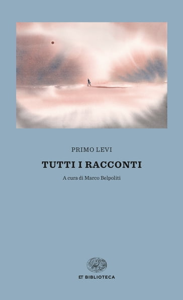 Tutti i racconti - Marco Belpoliti - Primo Levi