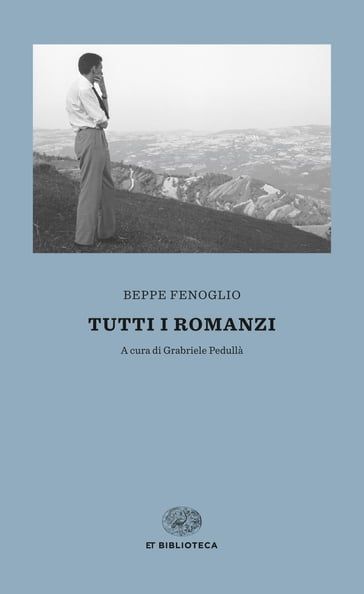 Tutti i romanzi - Beppe Fenoglio - Gabriele Pedullà