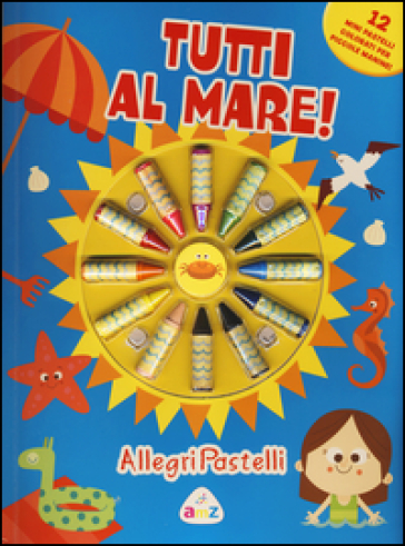 Tutti al mare! Allegri pastelli. Con gadget - Rita Giannetti