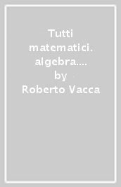 Tutti matematici. algebra. Per la Scuola media. Con e-book. Con espansione online
