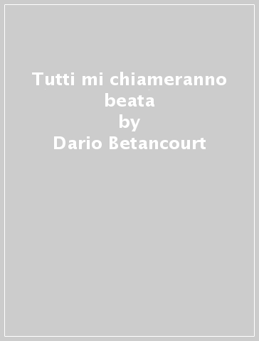 Tutti mi chiameranno beata - Dario Betancourt