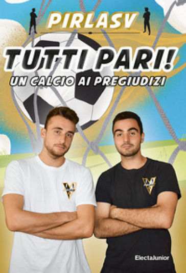 Tutti pari! Un calcio ai pregiudizi. Ediz. a colori - PirlaSV