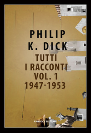 Tutti i racconti (1947-1953). 1. - Philip K. Dick