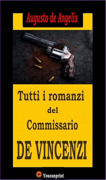 Tutti i romanzi del Commissario De Vincenzi (14 Romanzi polizieschi in edizione integrale) - Augusto De Angelis