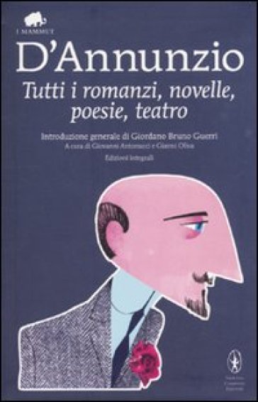 Tutti i romanzi, novelle, poesie, teatro - Gabriele D