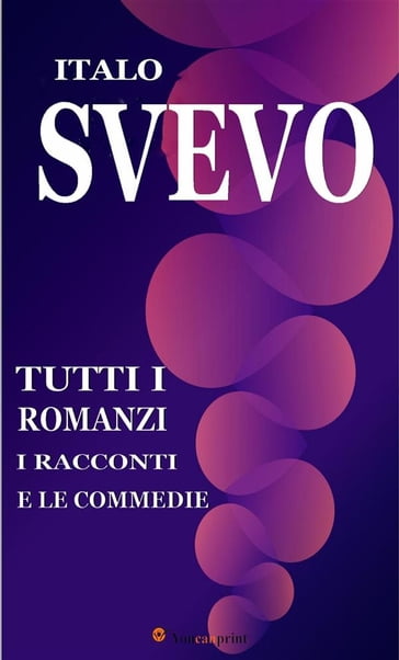 Tutti i romanzi, i racconti e le commedie - Italo Svevo