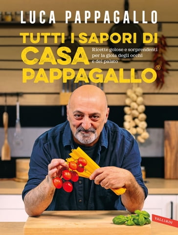 Tutti i sapori di Casa Pappagallo - Luca Pappagallo