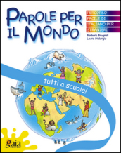 Tutti a scuola! Parole per il mondo. Per la Scuola elementare