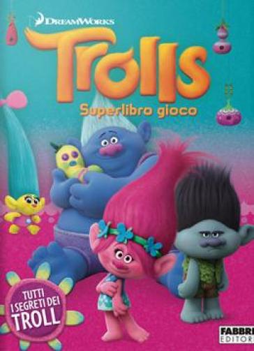 Tutti i segreti dei Trolls. Trolls. Super libro gioco