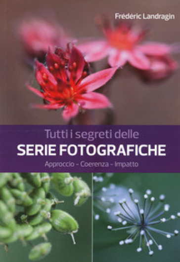 Tutti i segreti delle serie fotografiche - Frédéric LANDRAGIN