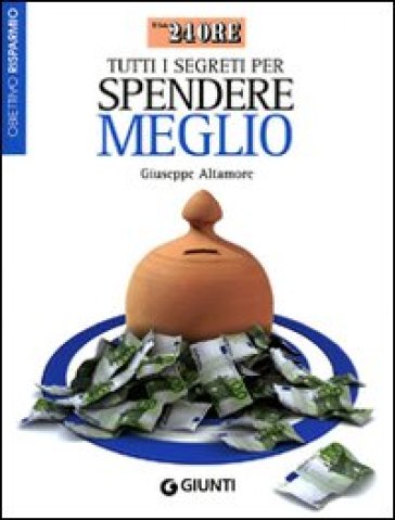 Tutti i segreti per spendere meglio - Giuseppe Altamore