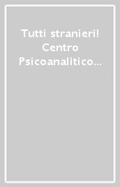 Tutti stranieri! Centro Psicoanalitico di Trattamento dei Malesseri Contemporanei