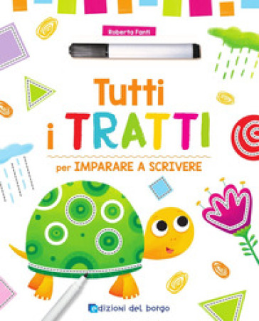 Tutti i tratti per imparare a scrivere. Con pennarello con inchiostro a base d'acqua - Roberta Fanti