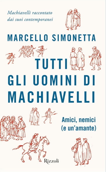 Tutti gli uomini di Machiavelli - Marcello Simonetta