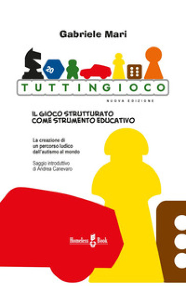 Tuttingioco. Il gioco strutturato come strumento educativo - Gabriele Mari