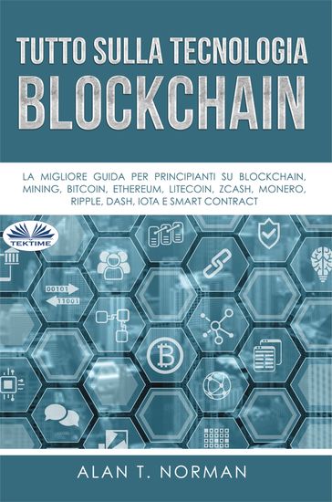 Tutto Sulla Tecnologia Blockchain - Alan T. Norman