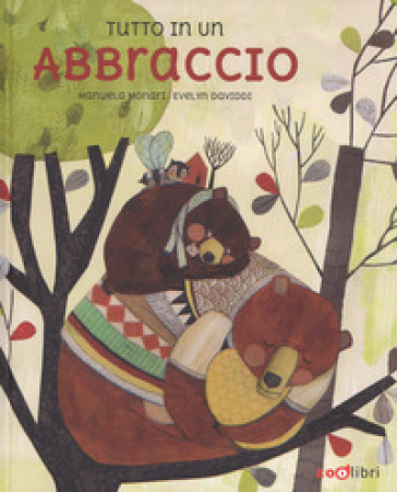 Tutto in un abbraccio. Ediz. a colori - Manuela Monari - Evelyn Daviddi