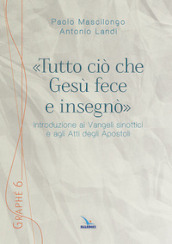 «Tutto ciò che Gesù fece e insegnò». Introduzione ai Vangeli sinottici e agli Atti degli Apostoli