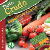 Tutto crudo. Appetitose ricette. Ricette gustose, informazioni nutrizionali, approfondimenti, tecniche