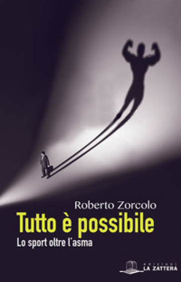 Tutto è possibile. Lo sport oltre l'asma - Roberto Zorcolo