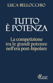 Tutto è potenza. La competizione tra le grandi potenze nell era post-bipolare