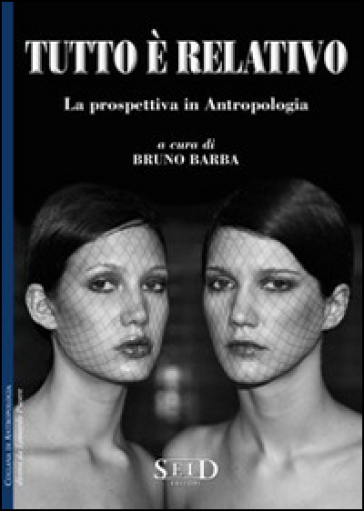 Tutto è relativo. La prospettiva in antropologia - Bruno Barba