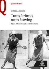 Tutto è ritmo, tutto è swing. Il jazz, il fascismo e la società italiana