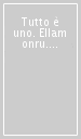 Tutto è uno. Ellam onru. Testo indiano anonimo del XIX secolo. Insegnamento dell Advaita Vadanta