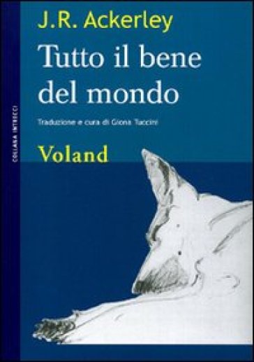 Tutto il bene del mondo - J.R. Ackerley