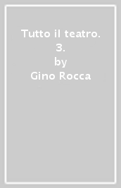 Tutto il teatro. 3.