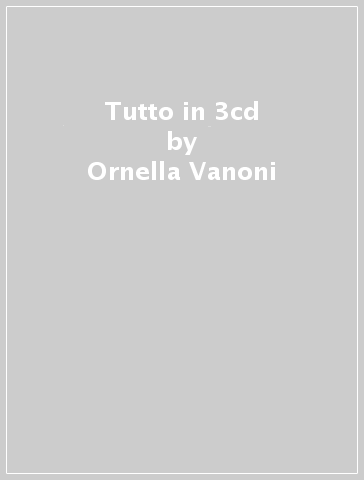 Tutto in 3cd - Ornella Vanoni