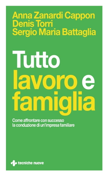 Tutto lavoro e famiglia - Anna Zanardi Cappon - Denis Torri - Sergio Maria Battaglia