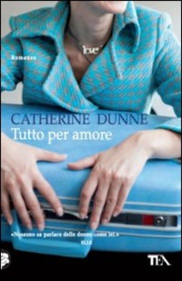 Tutto per amore - Catherine Dunne