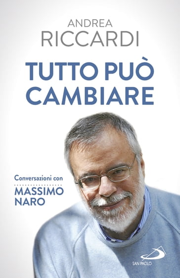 Tutto può cambiare - Andrea Riccardi - Massimo Naro