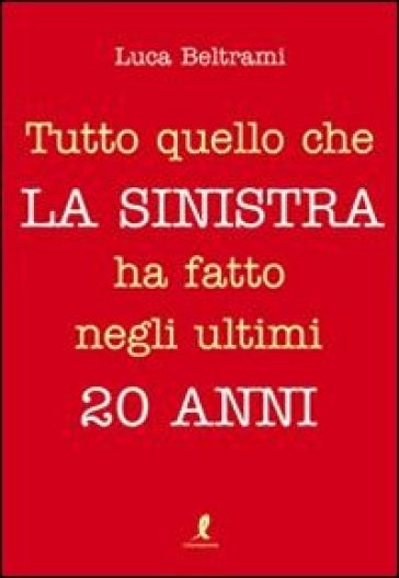 Tutto quello che la sinistra ha fatto negli ultimi 20 anni - Giuseppe Belviso - Luca Beltrami